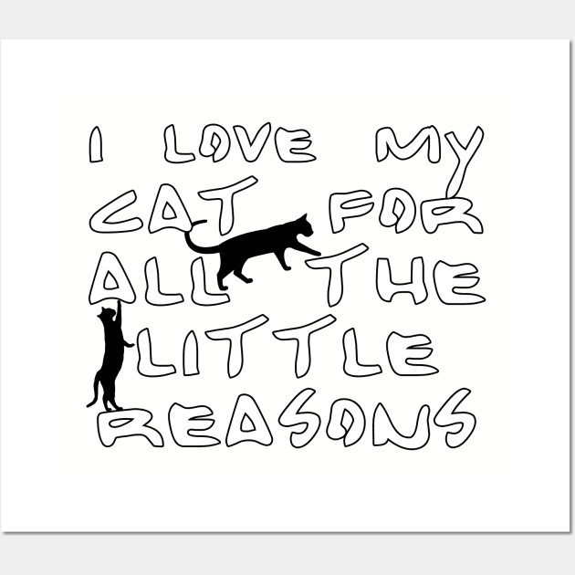 I love my cat for all the little reasons Wall Art by PGP